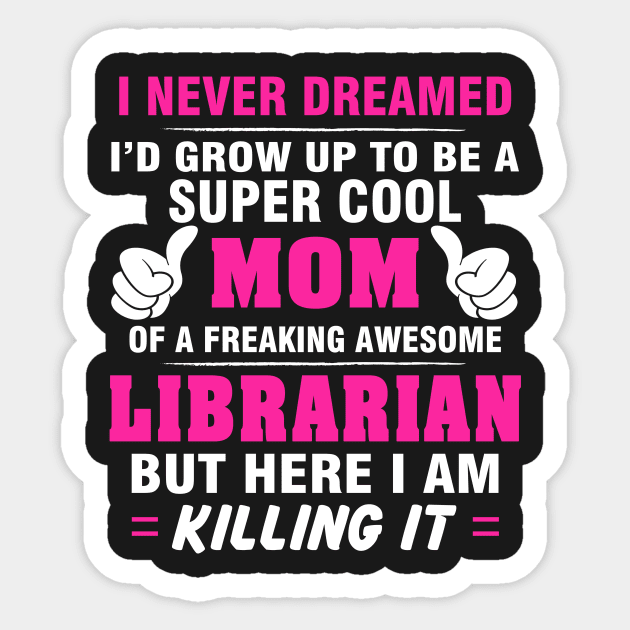 LIBRARIAN Mom  – Super Cool Mom Of Freaking Awesome LIBRARIAN Sticker by rhettreginald